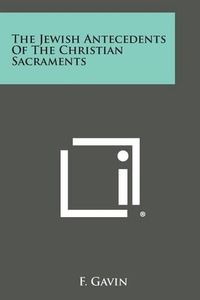 Cover image for The Jewish Antecedents of the Christian Sacraments