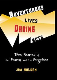 Cover image for Adventurous Lives, Daring Acts: True Stories of the Famous and the Forgotten