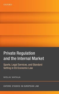 Cover image for Private Regulation and the Internal Market: Sports, Legal Services, and Standard Setting in EU Economic Law