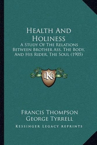 Health and Holiness: A Study of the Relations Between Brother Ass, the Body, and His Rider, the Soul (1905)