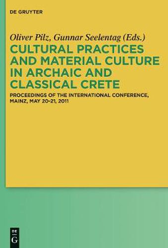 Cover image for Cultural Practices and Material Culture in Archaic and Classical Crete: Proceedings of the International Conference, Mainz, May 20-21, 2011