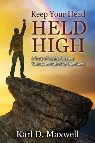 Cover image for Keep Your Head Held High: A Story of Loyalty, Loss and Redemption Inspired by True Events