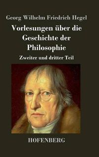 Cover image for Vorlesungen uber die Geschichte der Philosophie: Zweiter und dritter Teil