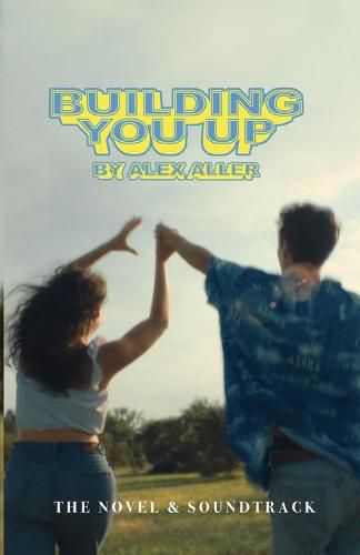 Cover image for Building You Up: The Novel & Soundtrack