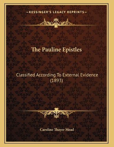 Cover image for The Pauline Epistles: Classified According to External Evidence (1893)