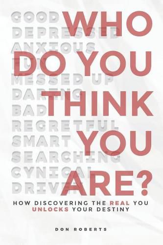 Who Do You Think You Are?: How Discovering the Real You Unlocks Your Destiny