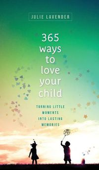 Cover image for 365 Ways to Love Your Child