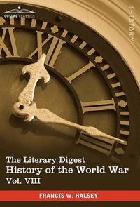 Cover image for The Literary Digest History of the World War, Vol. VIII (in Ten Volumes, Illustrated): Compiled from Original and Contemporary Sources: American, Brit