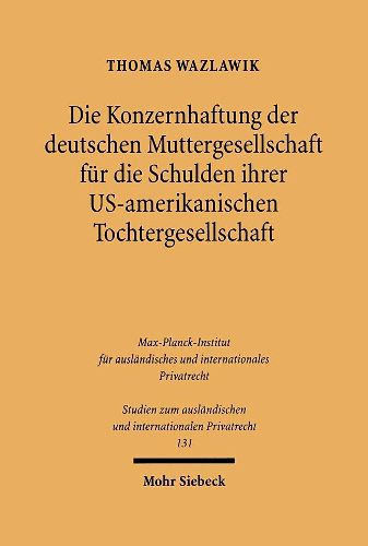 Cover image for Die Konzernhaftung der deutschen Muttergesellschaft fur die Schulden ihrer U.S.-amerikanischen Tochtergesellschaft: Eine Rechtsvergleichung