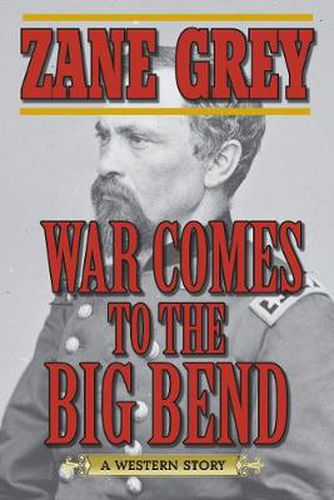 Cover image for War Comes to the Big Bend: A Western Story