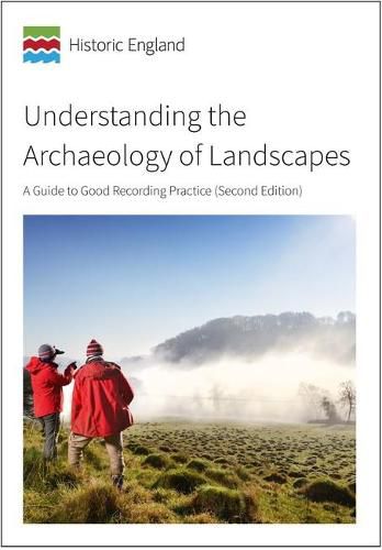 Cover image for Understanding the Archaeology of Landscapes: A Guide to Good Recording Practice (Second Edition)