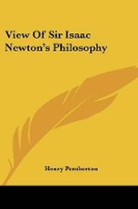 Cover image for View of Sir Isaac Newton's Philosophy