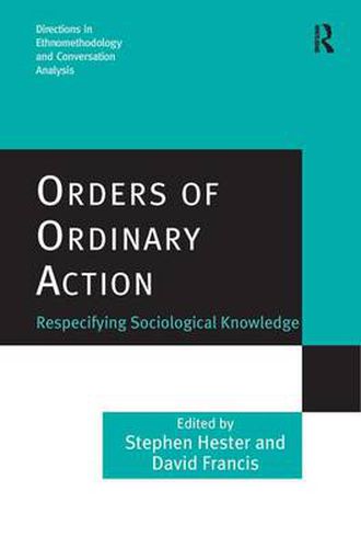 Cover image for Orders of Ordinary Action: Respecifying Sociological Knowledge