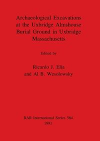 Cover image for Archaeological Excavations at the Uxbridge Almshouse Burial Ground in Uxbridge Massachusetts