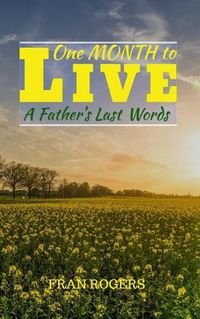 Cover image for One Month To Live: A Father's Last Words