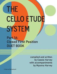 Cover image for The Cello Etude System, Part 1A; Closed First Position, Duet Book