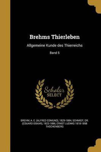 Brehms Thierleben: Allgemeine Kunde Des Thierreichs; Band 5