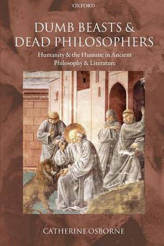 Cover image for Dumb Beasts and Dead Philosophers: Humanity and the Humane in Ancient Philosophy and Literature