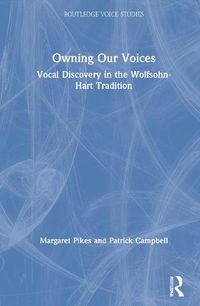 Cover image for Owning Our Voices: Vocal Discovery in the Wolfsohn-Hart Tradition