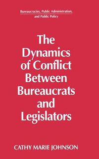 Cover image for The Dynamics of Conflict Between Bureaucrats and Legislators