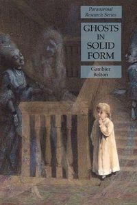 Cover image for Ghosts in Solid Form: Paranormal Research Series