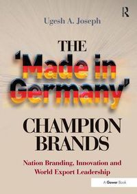 Cover image for The 'Made in Germany' Champion Brands: Nation Branding, Innovation and World Export Leadership