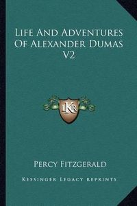 Cover image for Life and Adventures of Alexander Dumas V2