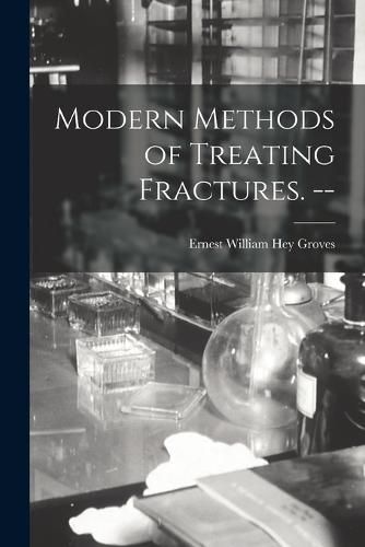 Cover image for Modern Methods of Treating Fractures. --