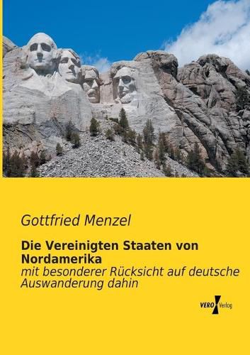 Cover image for Die Vereinigten Staaten von Nordamerika: mit besonderer Rucksicht auf deutsche Auswanderung dahin