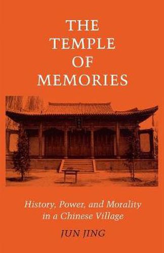 Cover image for The Temple of Memories: History, Power, and Morality in a Chinese Village