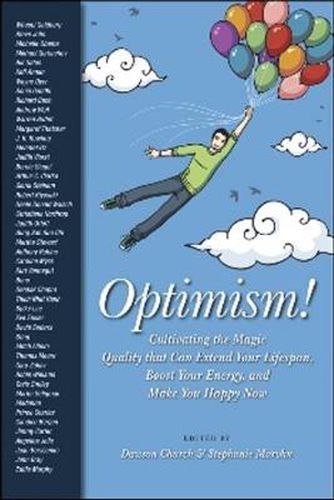 Optimism: Cultivating the Magic Quality that Can Extend Your Lifespan, Boost Your Energy and Make You Happy Now