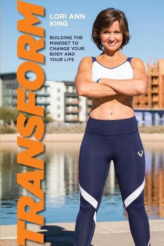 Cover image for Transform: Building the Mindset to Change Your Body and Your Life