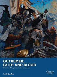 Cover image for Outremer: Faith and Blood: Skirmish Wargames in the Crusades