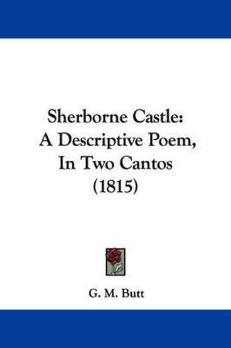 Cover image for Sherborne Castle: A Descriptive Poem, in Two Cantos (1815)