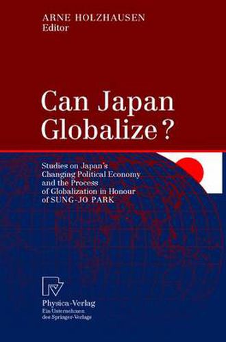 Cover image for Can Japan Globalize?: Studies on Japan's Changing Political Economy and the Process of Globalization in Honour of Sung-Jo Park