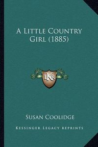 Cover image for A Little Country Girl (1885)