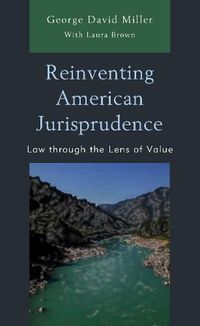 Cover image for Reinventing American Jurisprudence: Law through the Lens of Value