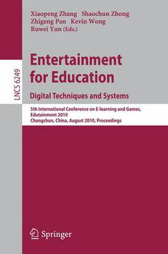 Cover image for Entertainment for Education. Digital Techniques and Systems: 5th International Conference on E-learning and Games, Edutainment 2010, Changchun, China, August 16-18, 2010, Proceedings