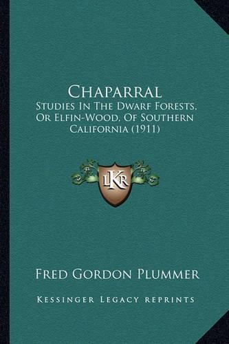 Chaparral: Studies in the Dwarf Forests, or Elfin-Wood, of Southern California (1911)