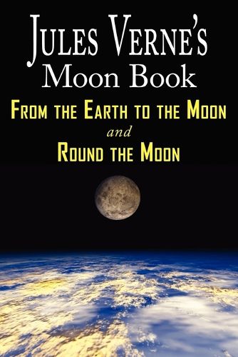 Cover image for Jules Verne's Moon Book - From Earth to the Moon & Round the Moon - Two Complete Books