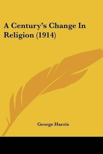 Cover image for A Century's Change in Religion (1914)