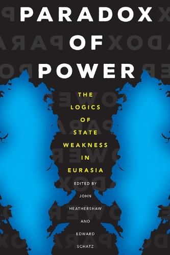 Cover image for Paradox of Power: The Logics of State Weakness in Eurasia