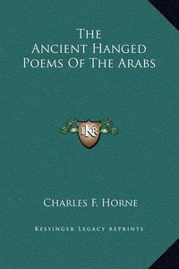 Cover image for The Ancient Hanged Poems of the Arabs