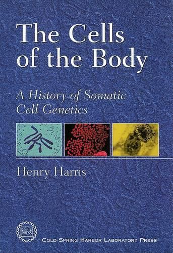 Cover image for The Cells of the Body: A History of Somatic Cell Genetics