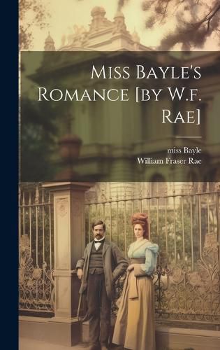 Cover image for Miss Bayle's Romance [by W.f. Rae]