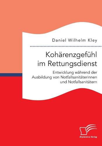 Cover image for Koharenzgefuhl im Rettungsdienst. Entwicklung wahrend der Ausbildung von Notfallsanitaterinnen und Notfallsanitatern