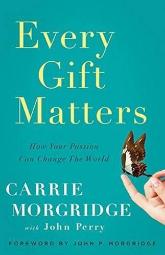 Every Gift Matters: How Your Passion Can Change the World