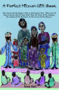 Cover image for A Perfect Mitzvah Gift Book: Time Travel with the Kagan's Kids to 10th Century Kiev, When Jews of Eastern Europe Had No Hope Other Than the Grace O