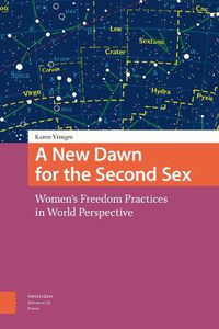 Cover image for A New Dawn for the Second Sex: Women's Freedom Practices in World Perspective