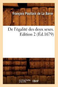 Cover image for de l'Egalite Des Deux Sexes. Edition 2 (Ed.1679)